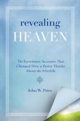  Revealing Heaven: The Eyewitness Accounts That Changed How a Pastor Thinks about the Afterlife 
