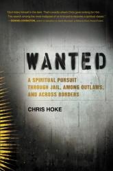  Wanted: A Spiritual Pursuit Through Jail, Among Outlaws, and Across Borders 
