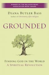  Grounded: Finding God in the World-A Spiritual Revolution 