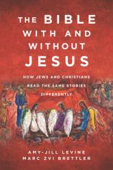  The Bible with and Without Jesus: How Jews and Christians Read the Same Stories Differently 