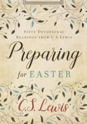  Preparing for Easter: Fifty Devotional Readings from C. S. Lewis 