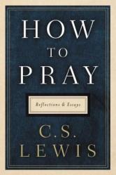  How to Pray: Reflections and Essays 