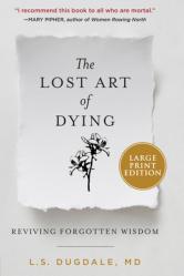  The Lost Art of Dying: Reviving Forgotten Wisdom 