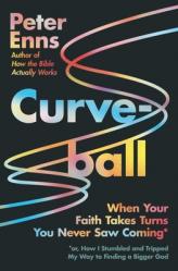  Curveball: When Your Faith Takes Turns You Never Saw Coming (or How I Stumbled and Tripped My Way to Finding a Bigger God) 
