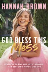  God Bless This Mess: Learning to Live and Love Through Life\'s Best (and Worst) Moments 