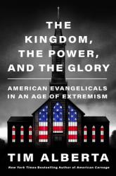  The Kingdom, the Power, and the Glory: American Evangelicals in an Age of Extremism 