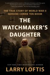  The Watchmaker\'s Daughter: The True Story of World War II Heroine Corrie Ten Boom 