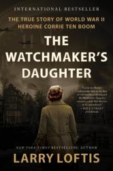  The Watchmaker\'s Daughter: The True Story of World War II Heroine Corrie Ten Boom 