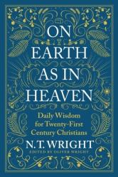  On Earth as in Heaven: Daily Wisdom for Twenty-First Century Christians 
