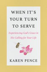  When It\'s Your Turn to Serve: Experiencing God\'s Grace in His Calling for Your Life 