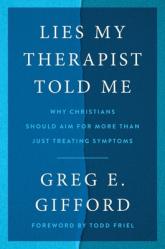  Lies My Therapist Told Me: Why Christians Should Aim for More Than Just Treating Symptoms 
