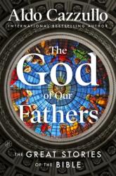  The God of Our Fathers: The Great Stories of the Bible 