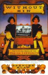  Without Sin: The Life and Death of the Oneida Community 