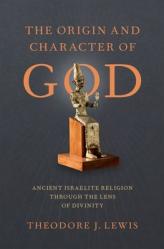  Origin and Character of God: Ancient Israelite Religion Through the Lens of Divinity 