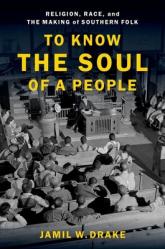  To Know the Soul of a People: Religion, Race, and the Making of Southern Folk 