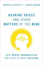  Hearing Voices and Other Matters of the Mind: What Mental Abnormalities Can Teach Us about Religions 