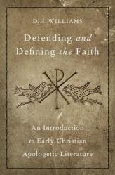  Defending and Defining the Faith: An Introduction to Early Christian Apologetic Literature 