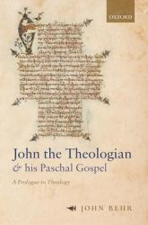  John the Theologian and His Paschal Gospel: A Prologue to Theology 