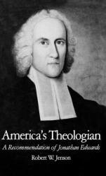  America\'s Theologian: A Recommendation of Jonathan Edwards 