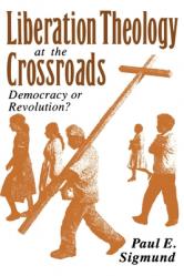  Liberation Theology at the Crossroads: Democracy or Revolution? 