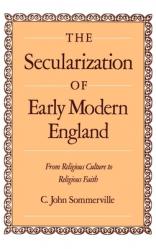  The Secularization of Early Modern England: From Religious Culture to Religious Faith 