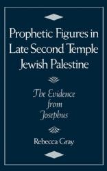  Prophetic Figures in Late Second Temple Jewish Palestine: The Evidence from Josephus 