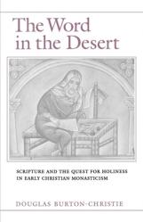  The Word in the Desert: Scripture and the Quest for Holiness in Early Christian Monasticism 