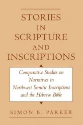  Stories in Scripture and Inscriptions: Comparative Studies on Narratives in Northwest Semitic Inscriptions and the Hebrew Bible 