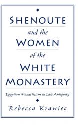  Shenoute and the Women of the White Monastery: Egyptian Monasticism in Late Antiquity 