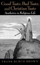  Good Taste, Bad Taste, and Christian Taste: Aesthetics in Religious Life 