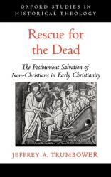  Rescue for the Dead: The Posthumous Salvation of Non-Christians in Early Christianity 