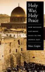  Holy War, Holy Peace: How Religion Can Bring Peace to the Middle East 