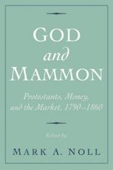  God and Mammon: Protestants, Money, and the Market, 1790-1860 