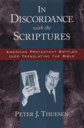  In Discordance with the Scriptures: American Protestant Battles Over Translating the Bible 