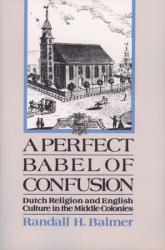  A Perfect Babel of Confusion: Dutch Religion and English Culture in the Middle Colonies 