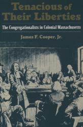  Tenacious of Their Liberties: The Congregationalists in Colonial Massachusetts 