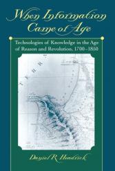  When Information Came of Age: Technologies of Knowledge in the Age of Reason and Revolution, 1700-1850 