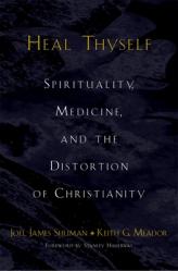  Heal Thyself: Spirituality, Medicine, and the Distortion of Christianity 