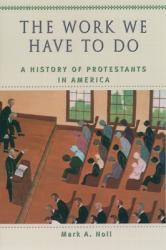  The Work We Have to Do: A History of Protestants in America 