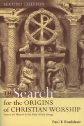  The Search for the Origins of Christian Worship: Sources and Methods for the Study of Early Liturgy 