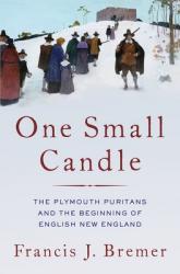  One Small Candle: The Plymouth Puritans and the Beginning of English New England 