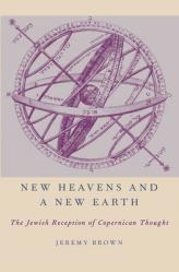  New Heavens and a New Earth: The Jewish Reception of Copernican Thought 