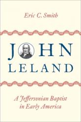  John Leland: A Jeffersonian Baptist in Early America 