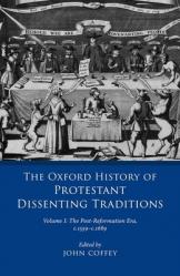  The Oxford History of Protestant Dissenting Traditions, Volume I: The Post-Reformation Era, 1559-1689 