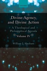  Divine Agency and Divine Action, Volume IV: A Theological and Philosophical Agenda 
