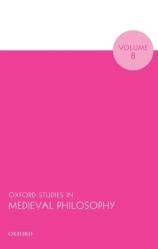  Oxford Studies in Medieval Philosophy Volume 8 