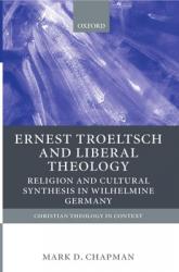  Ernst Troeltsch and Liberal Theology: Religion and Cultural Synthesis in Wilhelmine Germany 