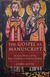  The Gospel as Manuscript: An Early History of the Jesus Tradition as Material Artifact 