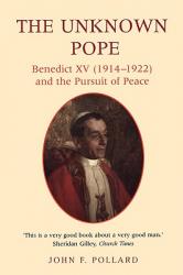  The Unknown Pope: Benedict XV (1914-1922) and the Pursuit of Peace 