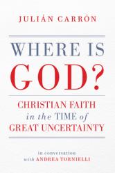  Where Is God?: Christian Faith in the Time of Great Uncertainty 